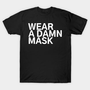 #WearADamnMask Wear A Damn A Mask T-Shirt